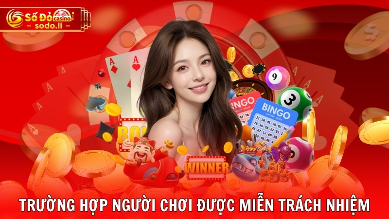 Trường hợp người chơi được miễn trách nhiệm Trường hợp người chơi được miễn trách nhiệm