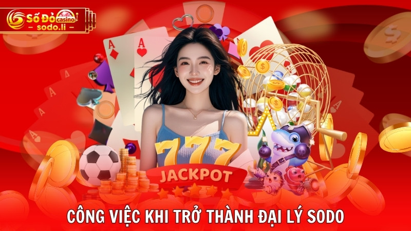 Công việc khi trở thành đại lý SODO Công việc khi trở thành đại lý SODO