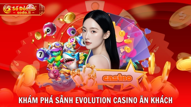 Khám phá sảnh Evolution casino ăn khách Khám phá sảnh Evolution casino ăn khách