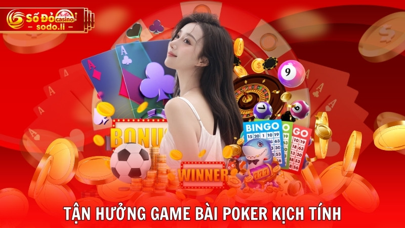 Tận hưởng game bài Poker kịch tính Tận hưởng game bài Poker kịch tính