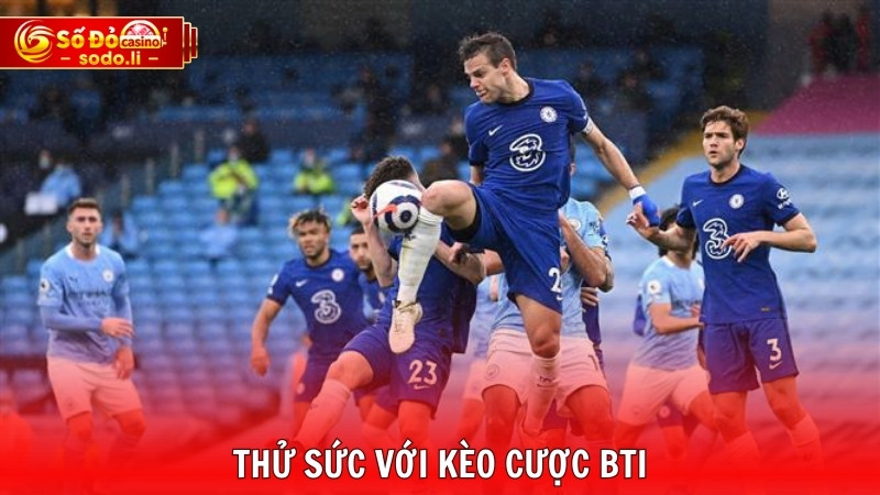 Thử sức với kèo cược BTI Thử sức với kèo cược BTI