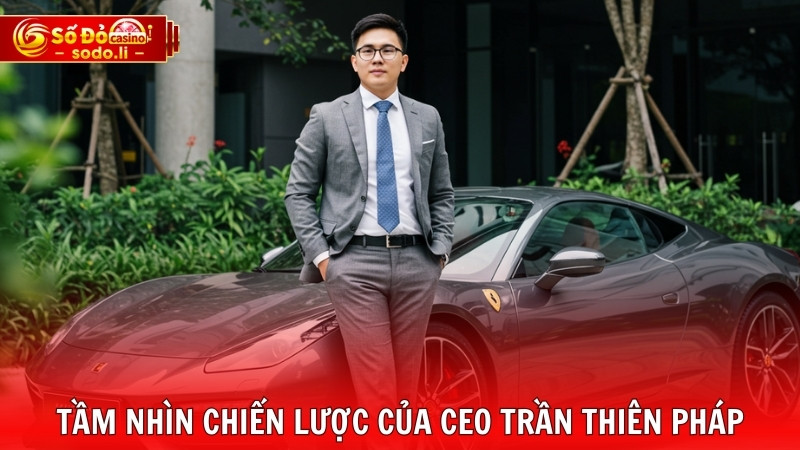 Tầm nhìn chiến lược của CEO Trần Thiên Pháp Tầm nhìn chiến lược của CEO Trần Thiên Pháp