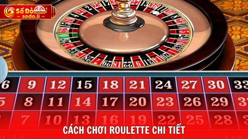 Cách chơi Roulette chi tiết Cách chơi Roulette chi tiết