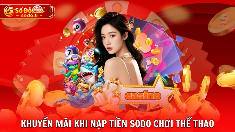 Khuyến mãi khi nạp tiền SODO chơi thể thao Khuyến mãi khi nạp tiền SODO chơi thể thao