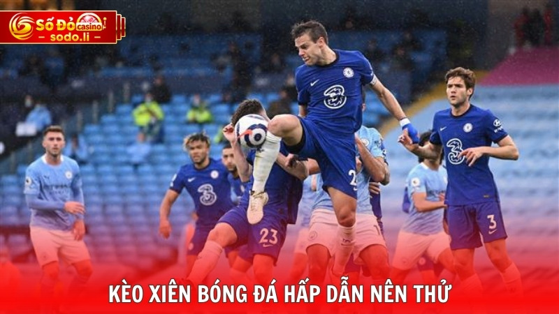 Kèo xiên bóng đá hấp dẫn nên thử Kèo xiên bóng đá hấp dẫn nên thử