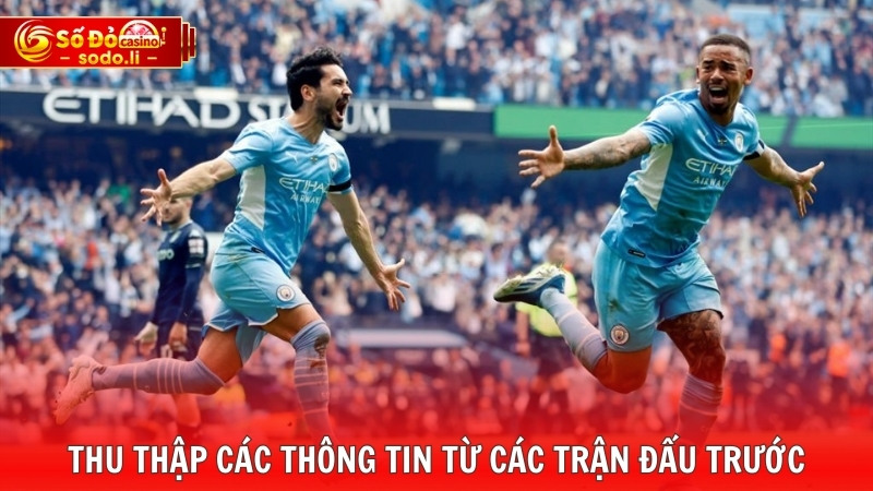 Thu thập các thông tin từ các trận đấu trước Thu thập các thông tin từ các trận đấu trước