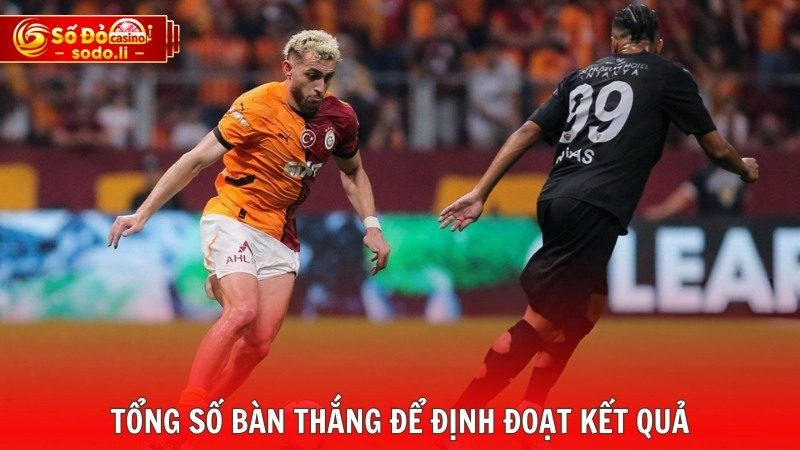 Tổng số bàn thắng để định đoạt kết quả Tổng số bàn thắng để định đoạt kết quả