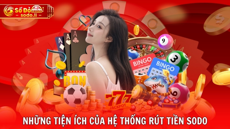 Những tiện ích của hệ thống rút tiền SODO Những tiện ích của hệ thống rút tiền SODO