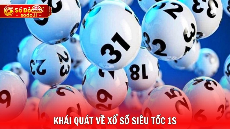 Khái quát về xổ số siêu tốc 1s Khái quát về xổ số siêu tốc 1s