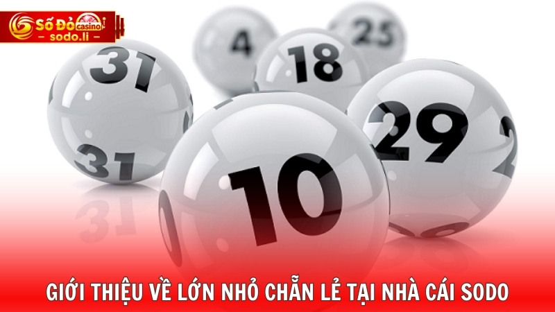 Giới thiệu về lớn nhỏ chẵn lẻ tại nhà cái SODO Giới thiệu về lớn nhỏ chẵn lẻ tại nhà cái SODO