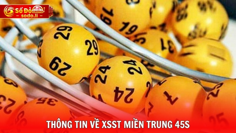 Thông tin về XSST miền Trung 45s Thông tin về XSST miền Trung 45s