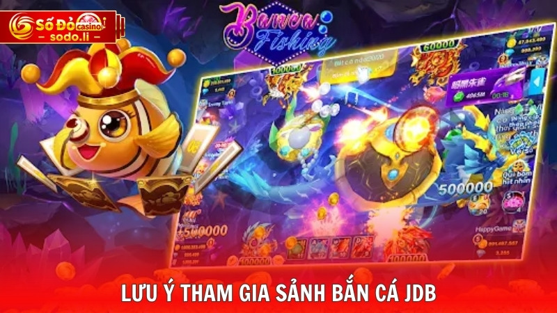 Lưu ý tham gia sảnh bắn cá JDB Lưu ý tham gia sảnh bắn cá JDB