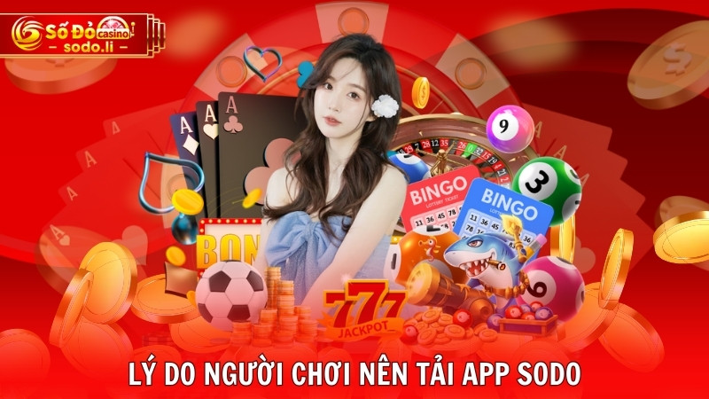 Lý do người chơi nên tải app SODO Lý do người chơi nên tải app SODO