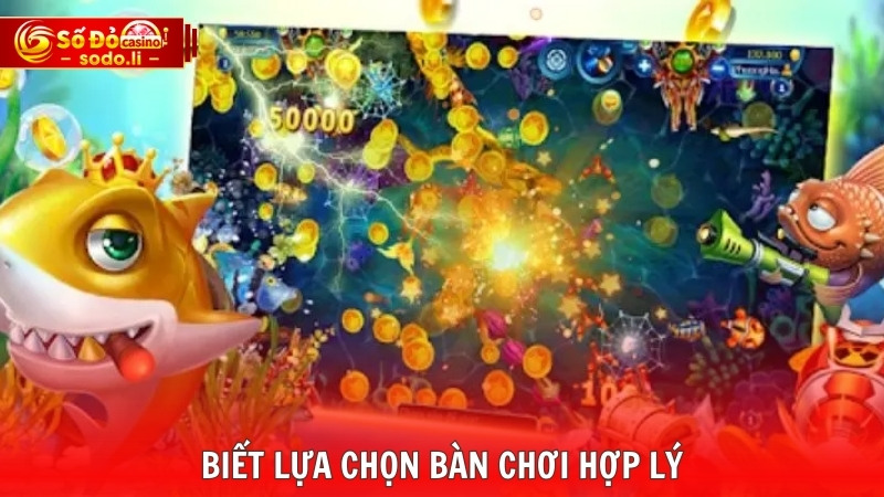 Biết lựa chọn bàn chơi hợp lý Biết lựa chọn bàn chơi hợp lý