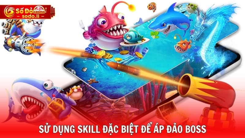 Sử dụng Skill đặc biệt để áp đảo Boss Sử dụng Skill đặc biệt để áp đảo Boss