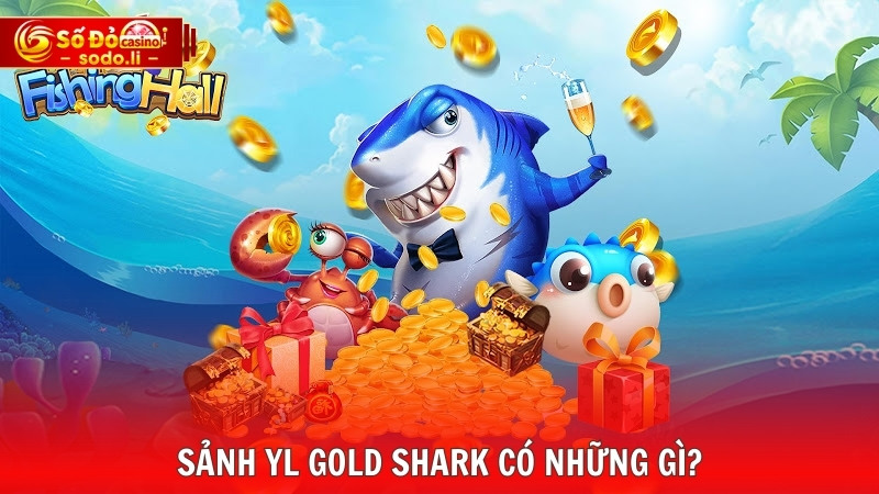 Sảnh YL Gold Shark có những gì? Sảnh YL Gold Shark có những gì?