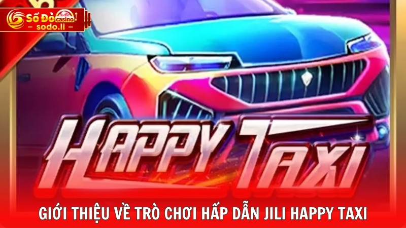 Giới thiệu về trò chơi hấp dẫn Jili Happy Taxi Giới thiệu về trò chơi hấp dẫn Jili Happy Taxi