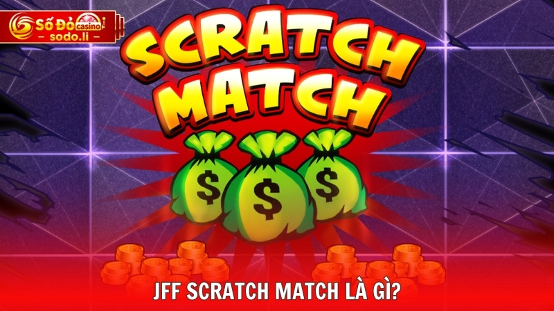 JFF Scratch Match là gì? JFF Scratch Match là gì?