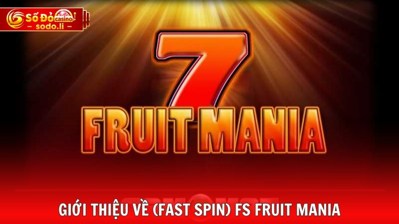 Giới thiệu về (Fast Spin) FS Fruit Mania Giới thiệu về (Fast Spin) FS Fruit Mania