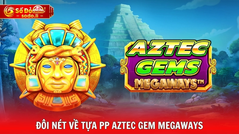 Đôi nét về tựa PP Aztec Gem Megaways Đôi nét về tựa PP Aztec Gem Megaways