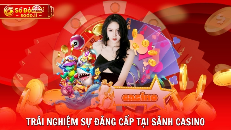 Trải nghiệm sự đảng cấp tại sảnh casino Trải nghiệm sự đảng cấp tại sảnh casino