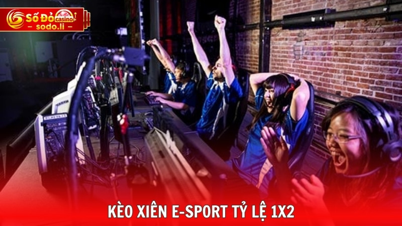 Kèo xiên E-sport tỷ lệ 1x2 Kèo xiên E-sport tỷ lệ 1x2