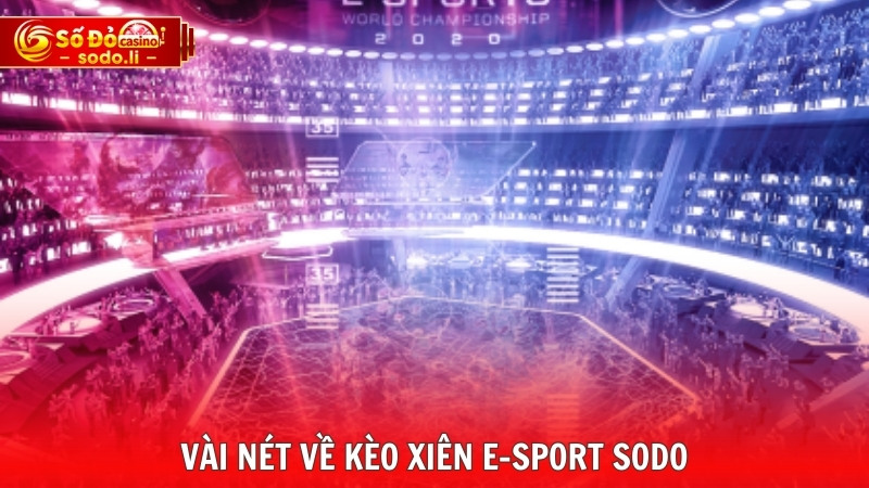 Vài nét về kèo xiên E-sport SODO Vài nét về kèo xiên E-sport SODO