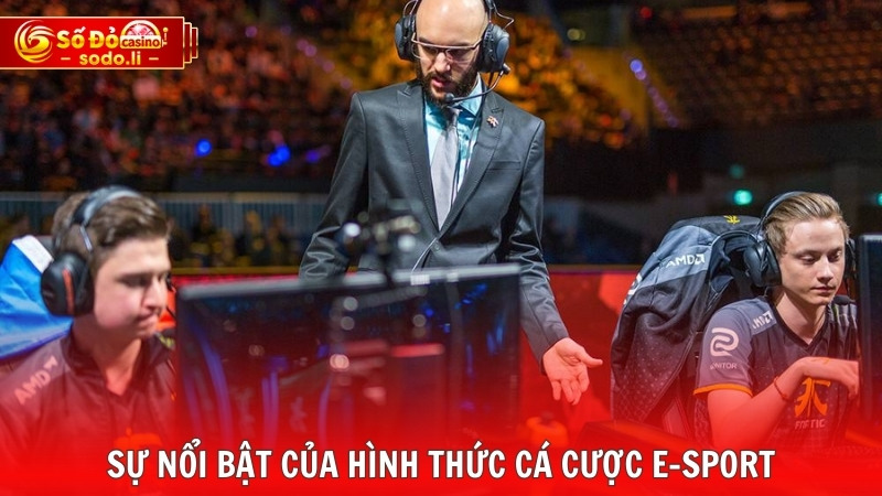 Sự nổi bật của hình thức cá cược E-sport Sự nổi bật của hình thức cá cược E-sport