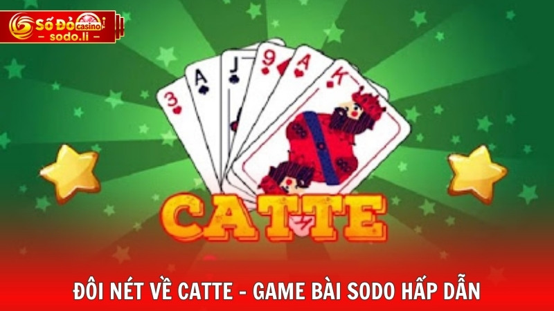 Đôi nét về Catte - Game bài SODO hấp dẫn Đôi nét về Catte - Game bài SODO hấp dẫn