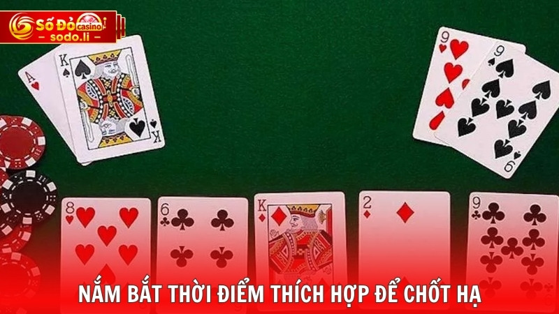 Nắm bắt thời điểm thích hợp để chốt hạ Nắm bắt thời điểm thích hợp để chốt hạ