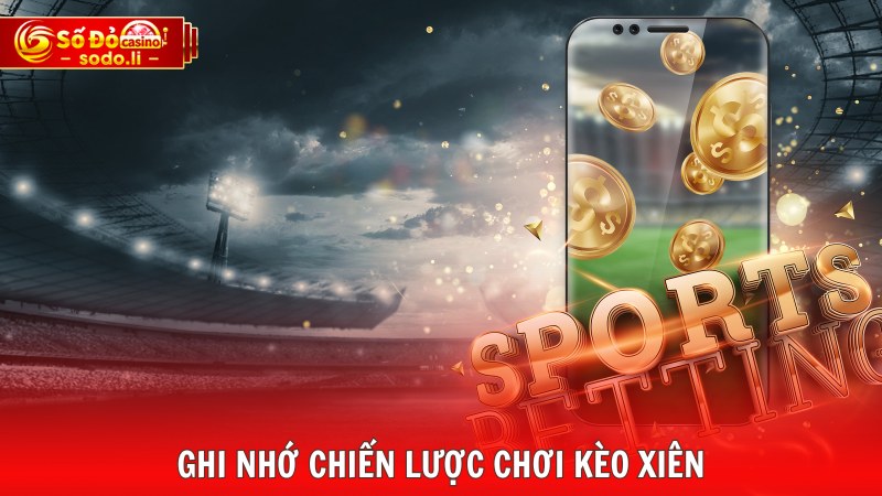 Ghi nhớ chiến lược chơi kèo xiên Ghi nhớ chiến lược chơi kèo xiên