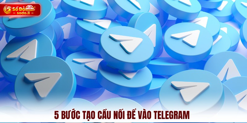 5 bước tạo cầu nối để vào Telegram 5 bước tạo cầu nối để vào Telegram