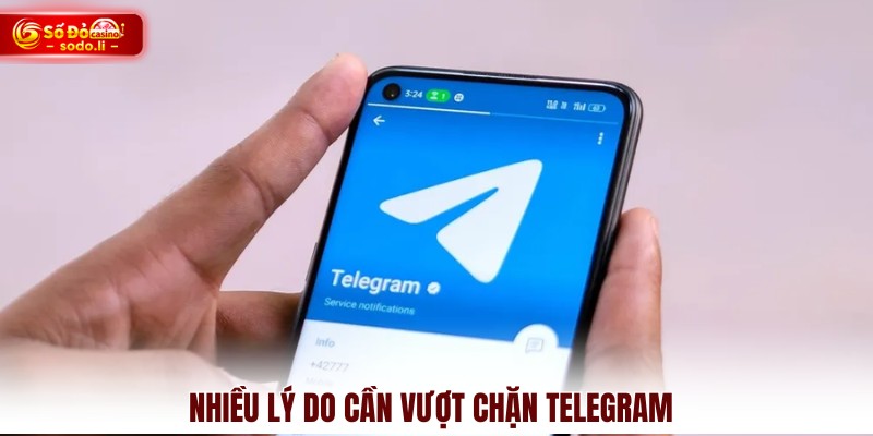Nhiều lý do cần vượt chặn telegram Nhiều lý do cần vượt chặn telegram